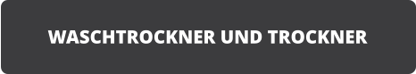 WASCHTROCKNER UND TROCKNER