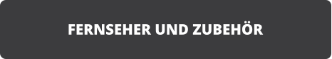 FERNSEHER UND ZUBEH�R