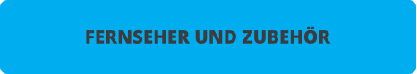 FERNSEHER UND ZUBEH�R