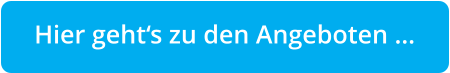 Hier geht�s zu den Angeboten �