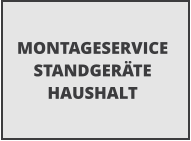 MONTAGESERVICE  STANDGER�TE HAUSHALT