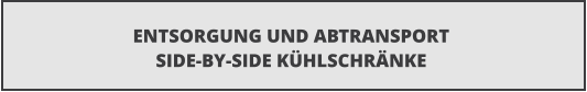ENTSORGUNG UND ABTRANSPORT SIDE-BY-SIDE K�HLSCHR�NKE
