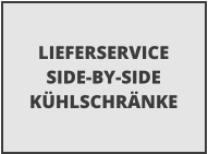 LIEFERSERVICE  SIDE-BY-SIDE K�HLSCHR�NKE
