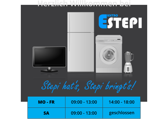 Herzlich Willkommen bei MO - FR 09:00 - 13:00 14:00 - 18:00 SA 09:00 - 13:00 geschlossen